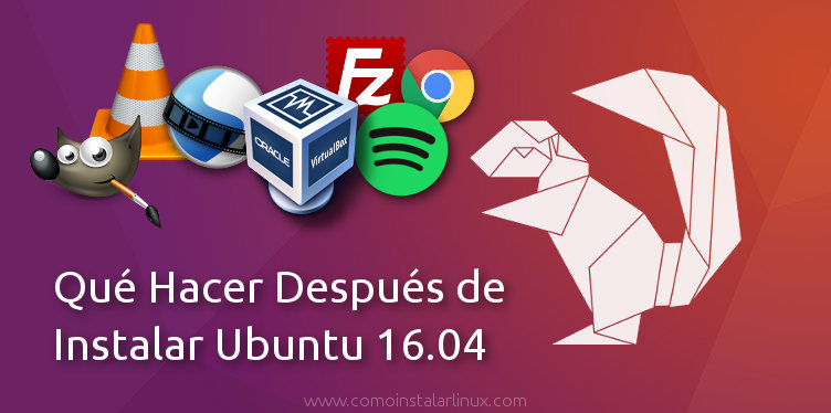 que hacer despues de instalar ubuntu 16.04 lts